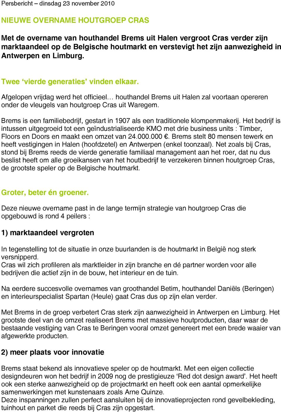 Afgelopen vrijdag werd het officieel houthandel Brems uit Halen zal voortaan opereren onder de vleugels van houtgroep Cras uit Waregem.