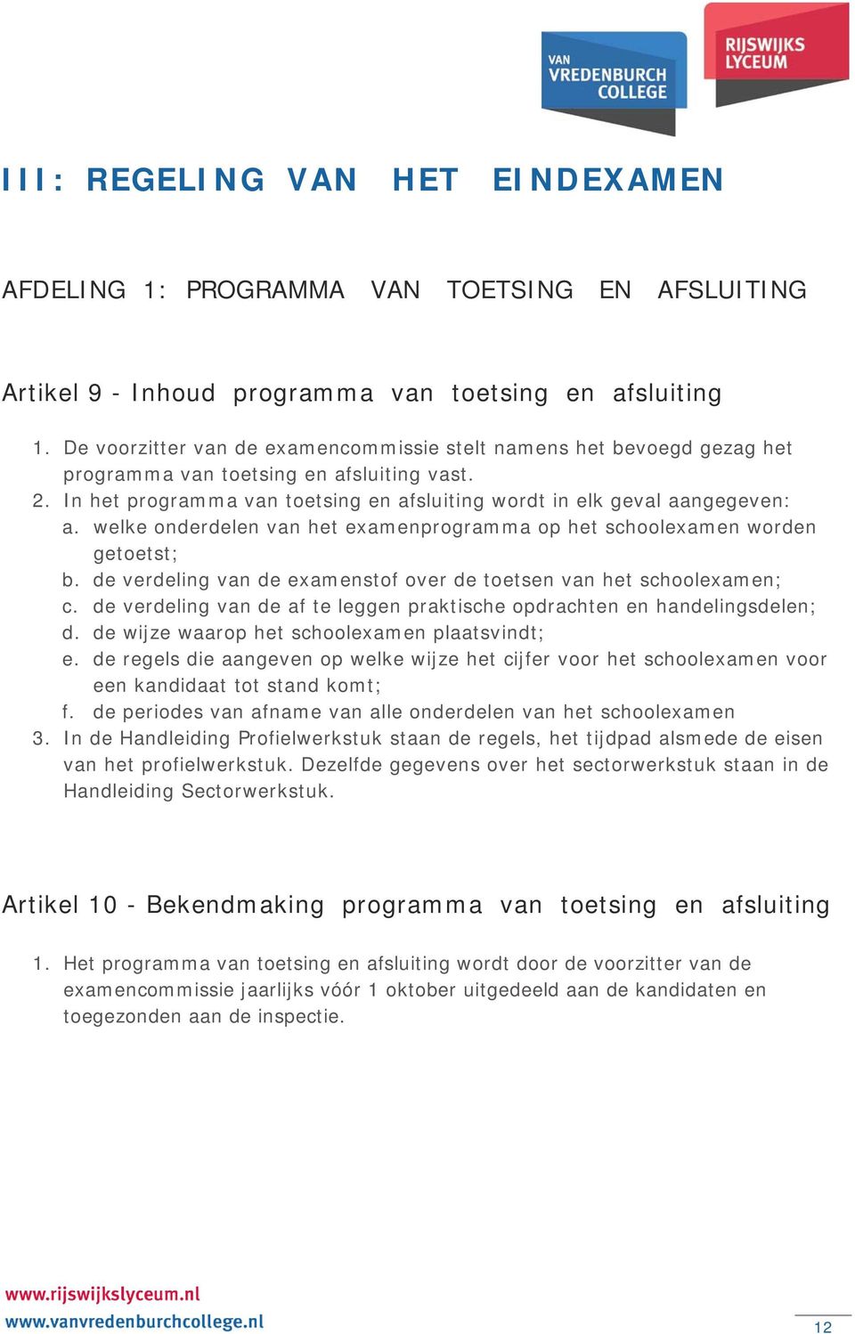 welke onderdelen van het examenprogramma op het schoolexamen worden getoetst; b. de verdeling van de examenstof over de toetsen van het schoolexamen; c.