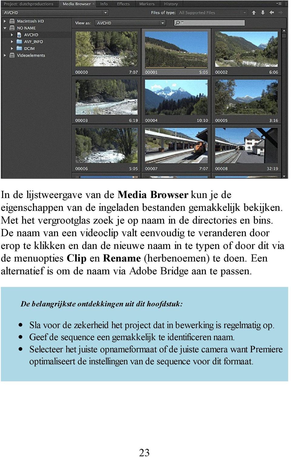 Een alternatief is om de naam via Adobe Bridge aan te passen. De belangrijkste ontdekkingen uit dit hoofdstuk: Sla voor de zekerheid het project dat in bewerking is regelmatig op.