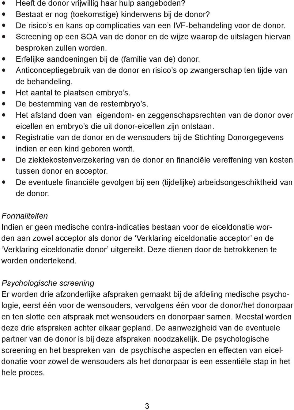 Anticonceptiegebruik van de donor en risico s op zwangerschap ten tijde van de behandeling. Het aantal te plaatsen embryo s. De bestemming van de restembryo s.