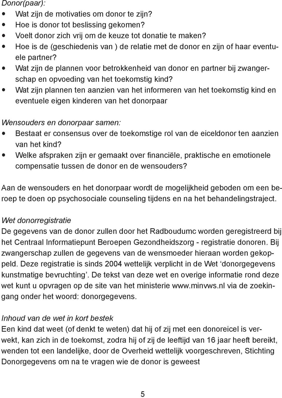 Wat zijn de plannen voor betrokkenheid van donor en partner bij zwangerschap en opvoeding van het toekomstig kind?