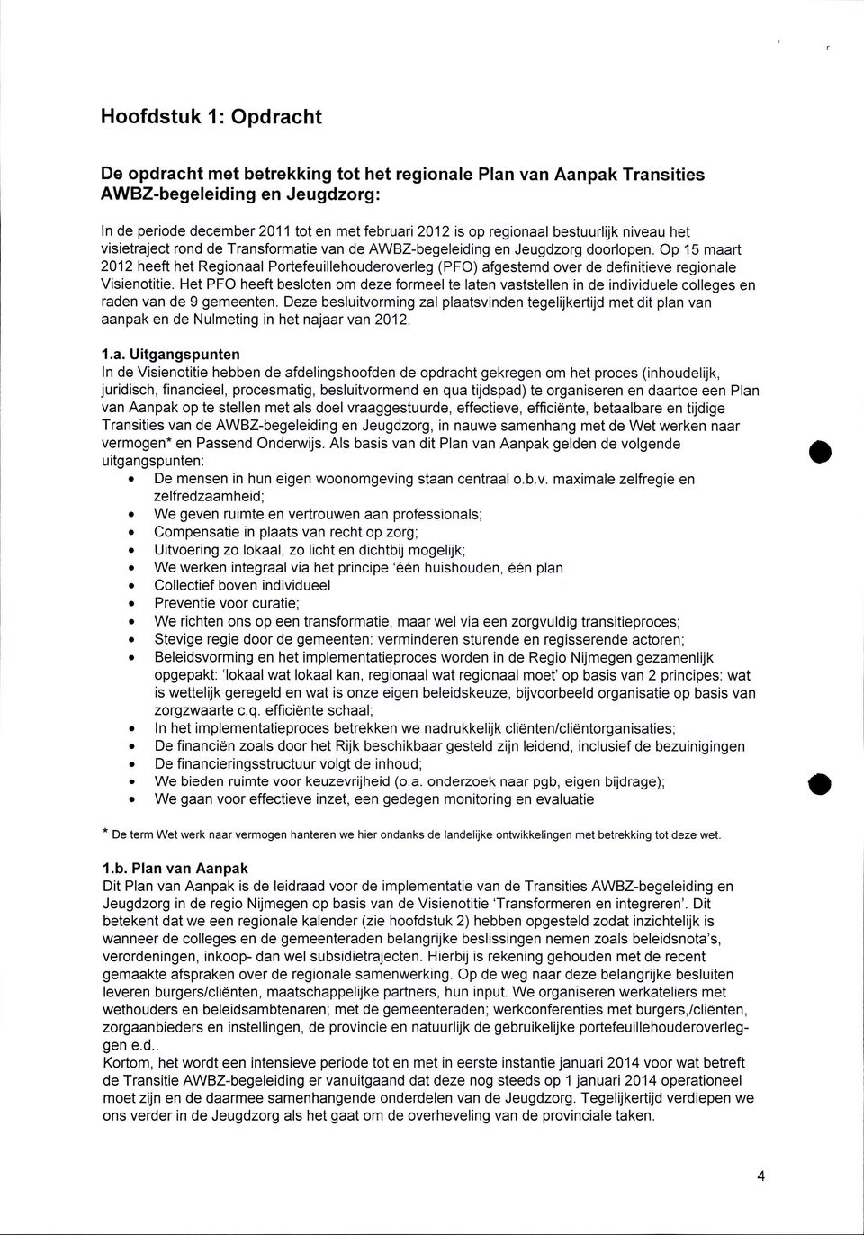 Op 15 maart 2012 heeft het Regionaal Portefeuillehouderoverleg (PFO) afgestemd over de definitieve regionale Visienotitie.