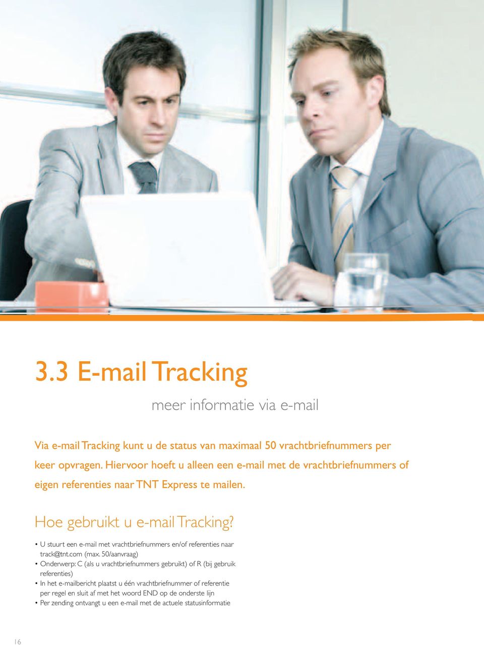 U stuurt een e-mail met vrachtbriefnummers en/of referenties naar track@tnt.com (max.