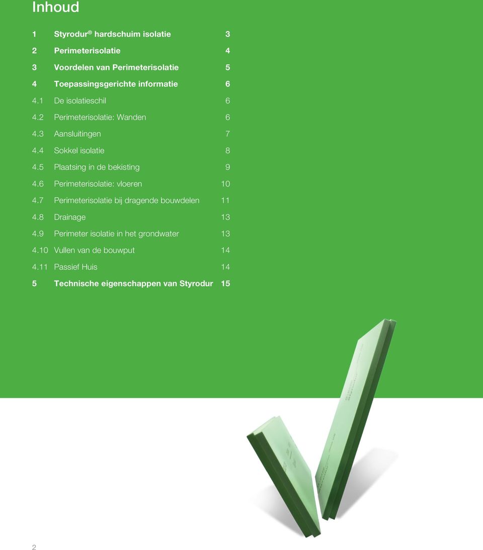 5 Plaatsing in de bekisting 9 4.6 Perimeterisolatie: vloeren 10 4.7 Perimeterisolatie bij dragende bouwdelen 11 4.
