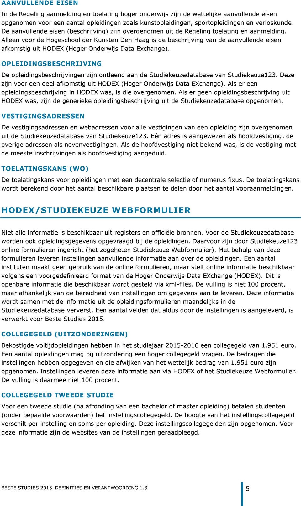 Alleen voor de Hogeschool der Kunsten Den Haag is de beschrijving van de aanvullende eisen afkomstig uit HODEX (Hoger Onderwijs Data Exchange).