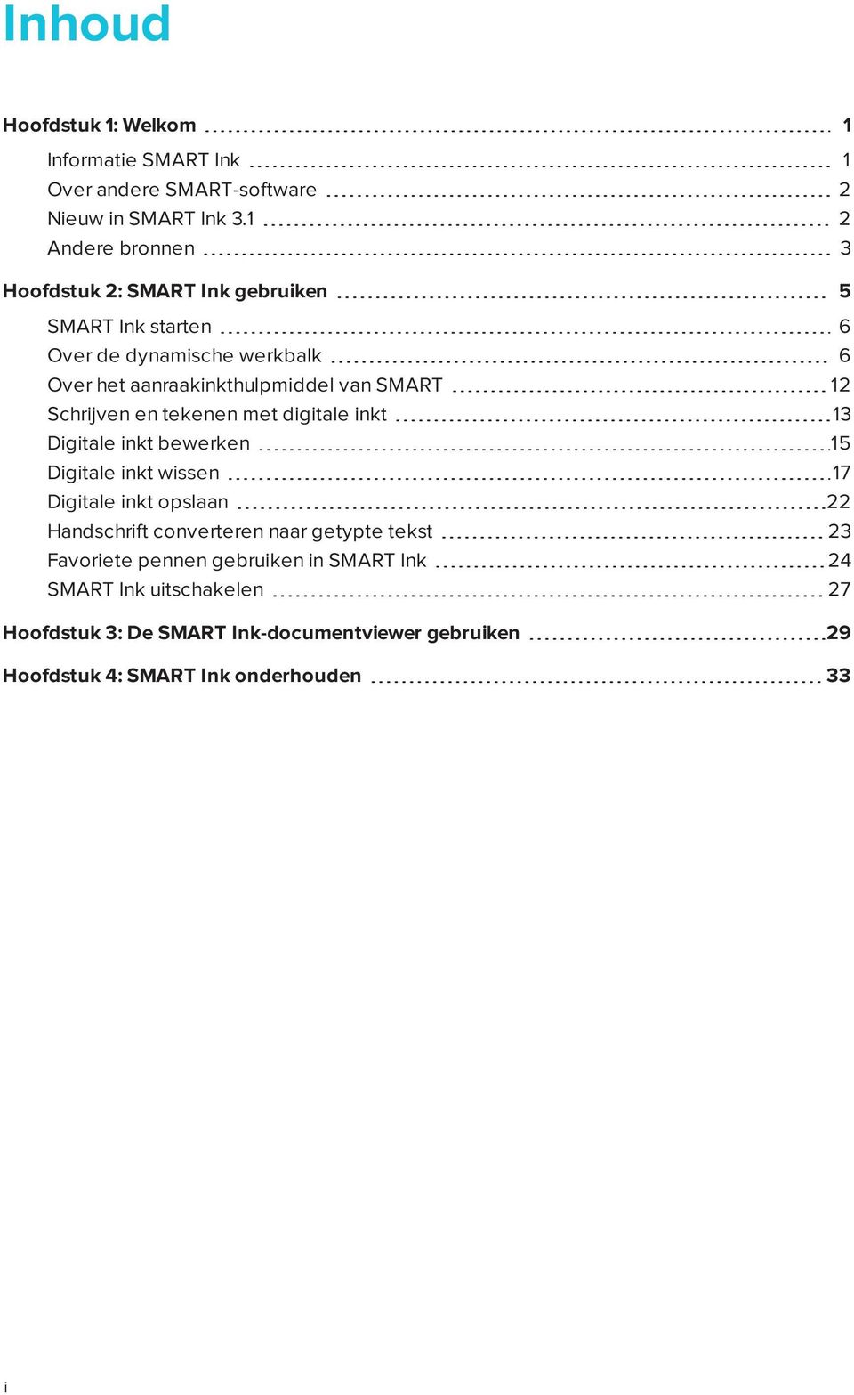 SMART 12 Schrijven en tekenen met digitale inkt 13 Digitale inkt bewerken 15 Digitale inkt wissen 17 Digitale inkt opslaan 22 Handschrift