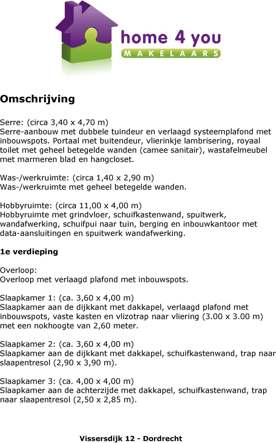 Was-/werkruimte: (circa 1,40 x 2,90 m) Was-/werkruimte met geheel betegelde wanden.