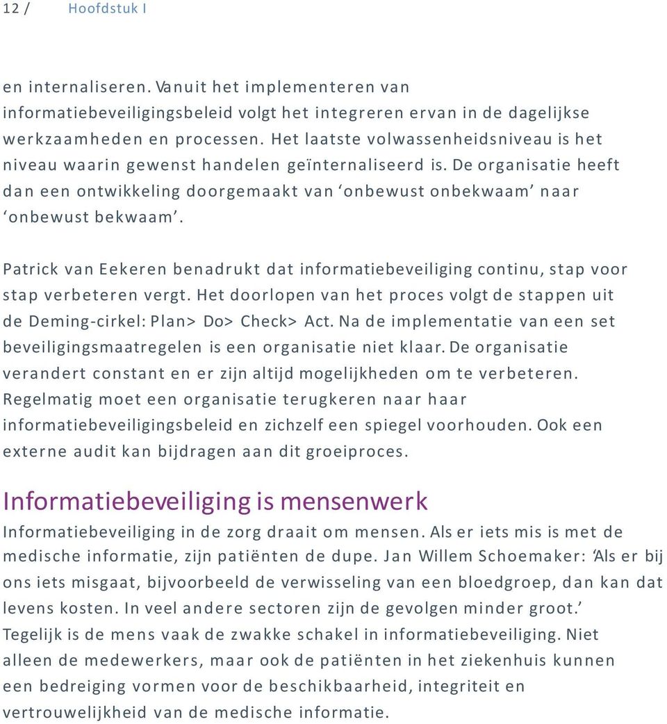 Patrick van Eekeren benadrukt dat informatiebeveiliging continu, stap voor stap verbeteren vergt. Het doorlopen van het proces volgt de stappen uit de Deming-cirkel: Plan> Do> Check> Act.