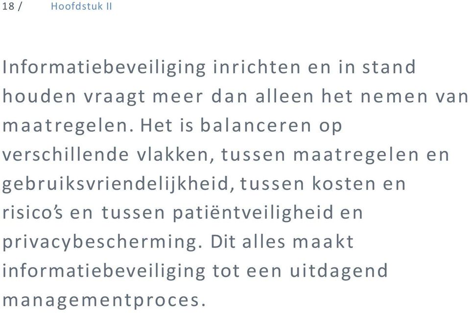 Het is balanceren op verschillende vlakken, tussen maatregelen en gebruiksvriendelijkheid,