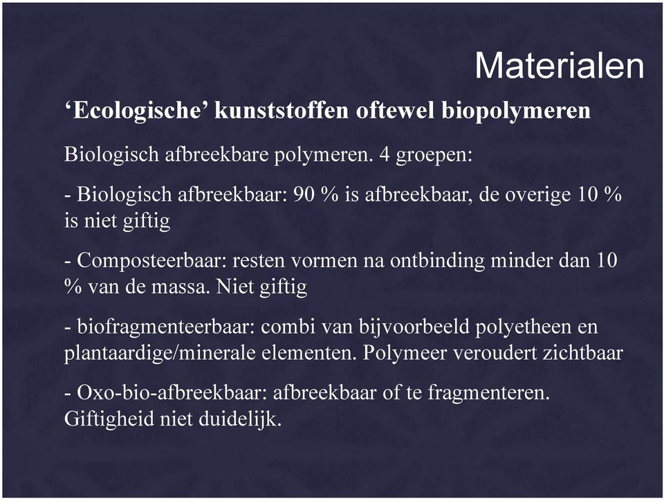 overige 10 % is niet giftig - Composteerbaar: resten vormen na ontbinding minder dan 10 % van de massa.