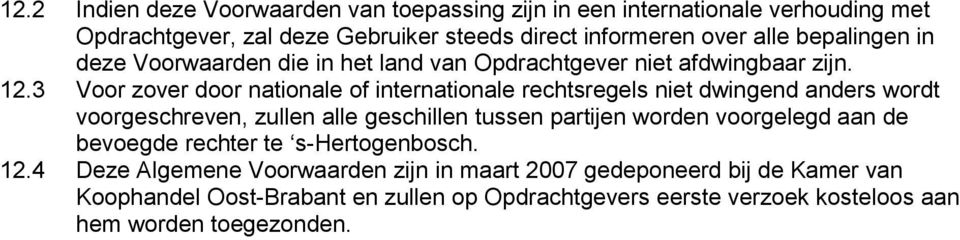 3 Voor zover door nationale of internationale rechtsregels niet dwingend anders wordt voorgeschreven, zullen alle geschillen tussen partijen worden