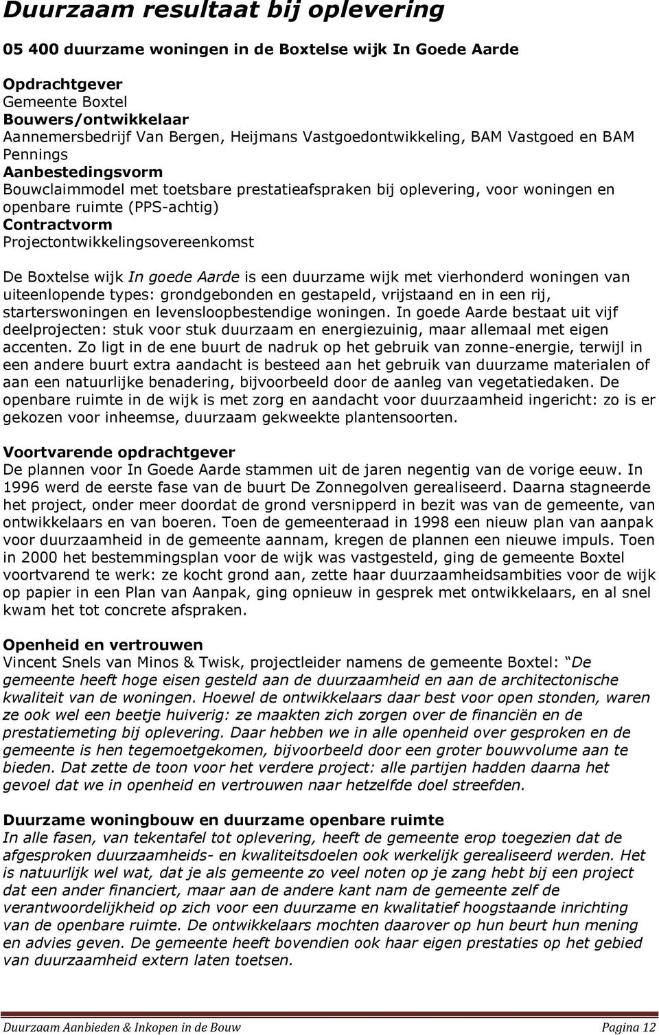 Projectontwikkelingsovereenkomst De Boxtelse wijk In goede Aarde is een duurzame wijk met vierhonderd woningen van uiteenlopende types: grondgebonden en gestapeld, vrijstaand en in een rij,