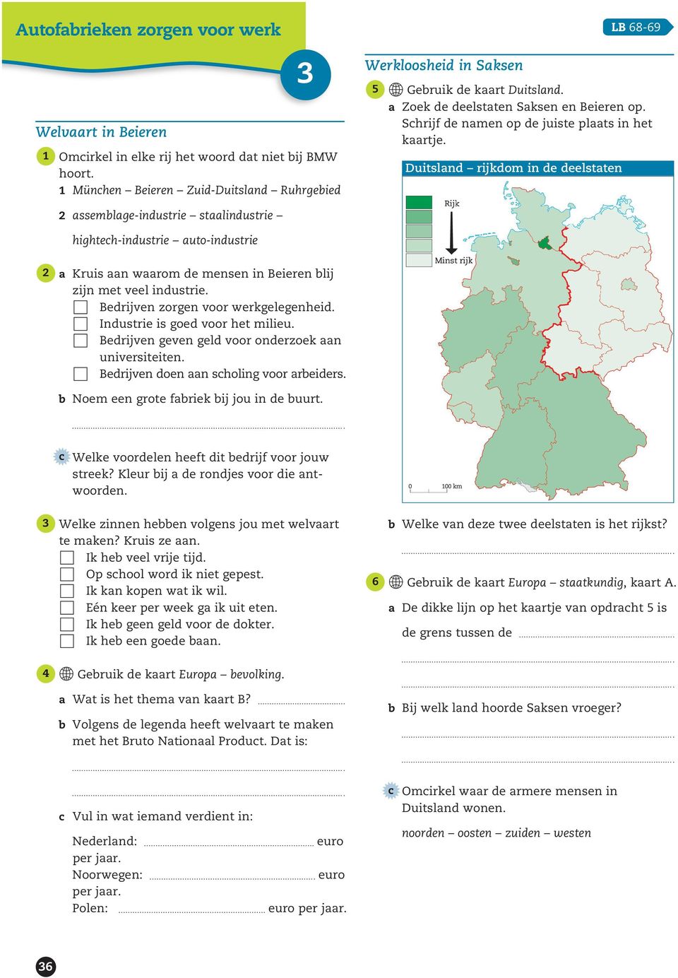 Duitsland rijkdom in de deelstaten LB 68-69 assemblage-industrie staalindustrie highteh-industrie auto-industrie a Kruis aan waarom de mensen in Beieren blij zijn met veel industrie.