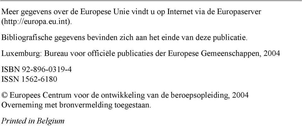 Luxemburg: Bureau voor officiële publicaties der Europese Gemeenschappen, 2004 ISBN 92-896-0319-4 ISSN