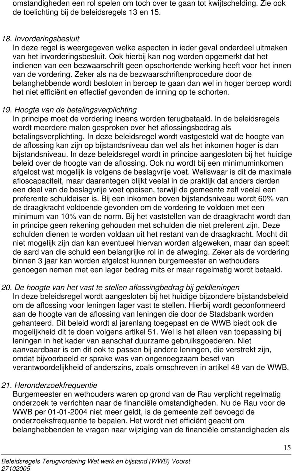 Ook hierbij kan nog worden opgemerkt dat het indienen van een bezwaarschrift geen opschortende werking heeft voor het innen van de vordering.