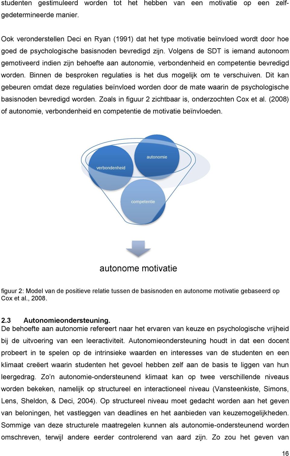 Volgens de SDT is iemand autonoom gemotiveerd indien zijn behoefte aan autonomie, verbondenheid en competentie bevredigd worden. Binnen de besproken regulaties is het dus mogelijk om te verschuiven.