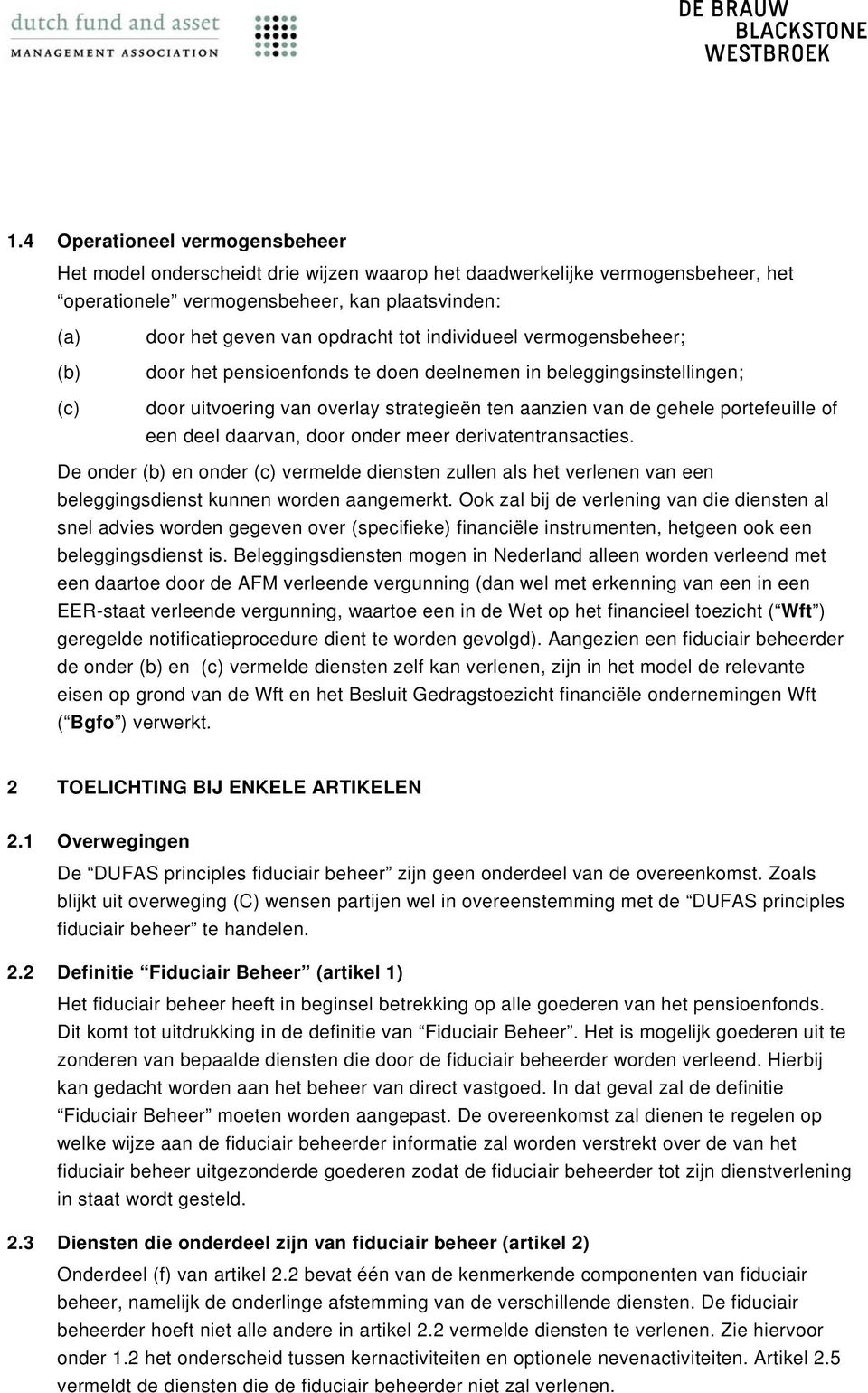 deel daarvan, door onder meer derivatentransacties. De onder (b) en onder (c) vermelde diensten zullen als het verlenen van een beleggingsdienst kunnen worden aangemerkt.