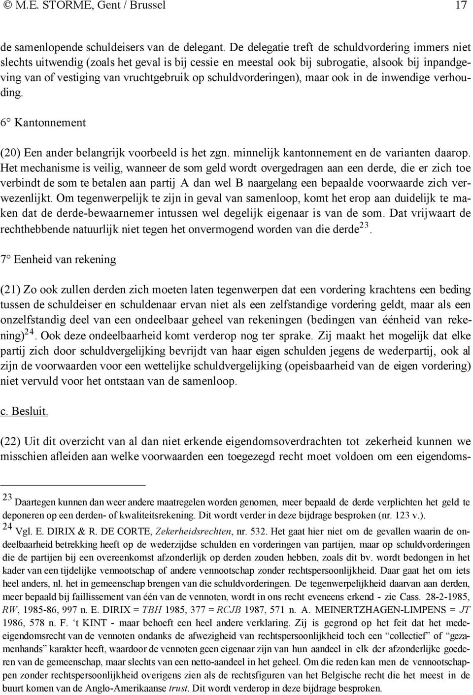 schuldvorderingen), maar ook in de inwendige verhouding. 6 Kantonnement (20) Een ander belangrijk voorbeeld is het zgn. minnelijk kantonnement en de varianten daarop.