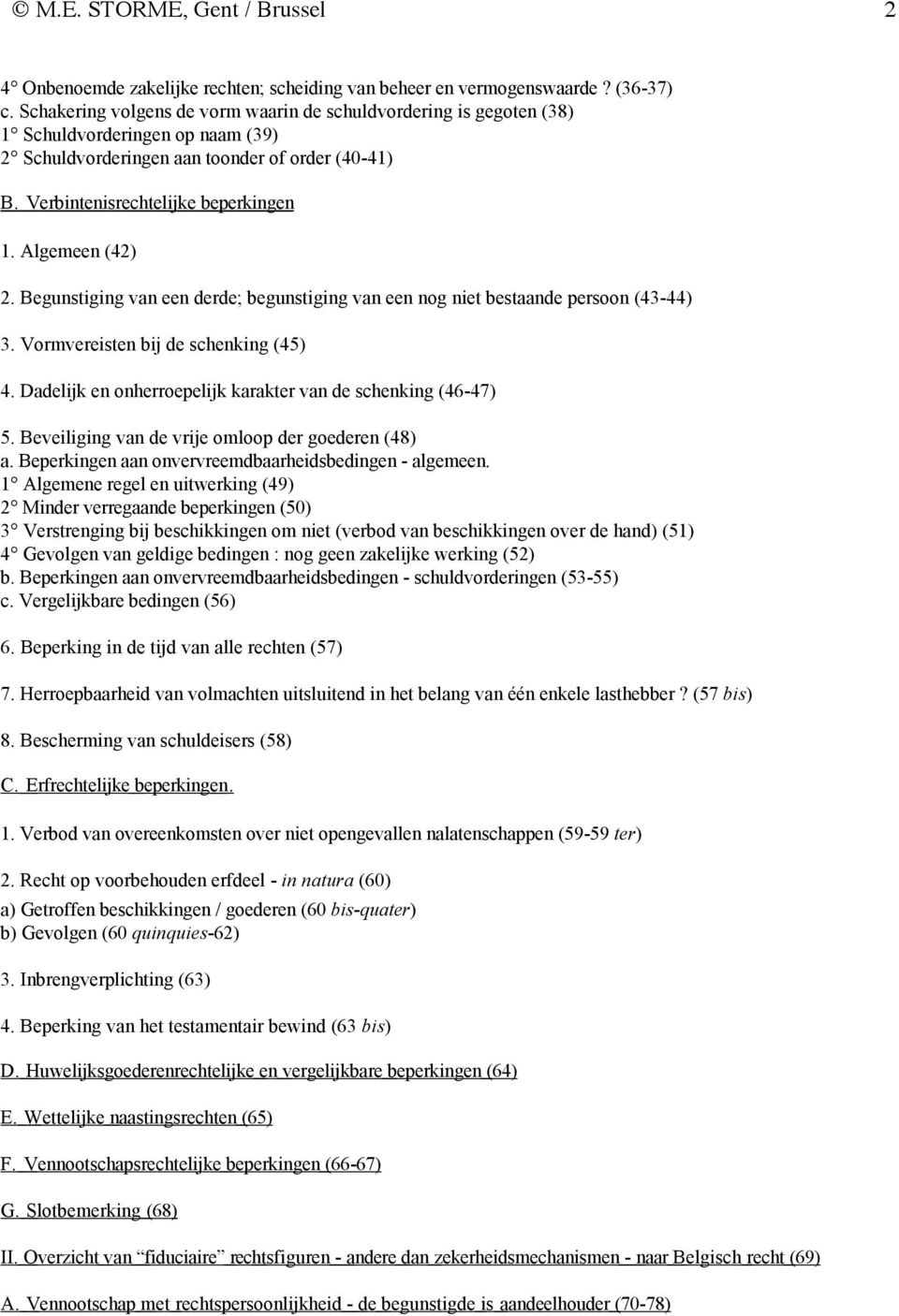 Algemeen (42) 2. Begunstiging van een derde; begunstiging van een nog niet bestaande persoon (43-44) 3. Vormvereisten bij de schenking (45) 4.