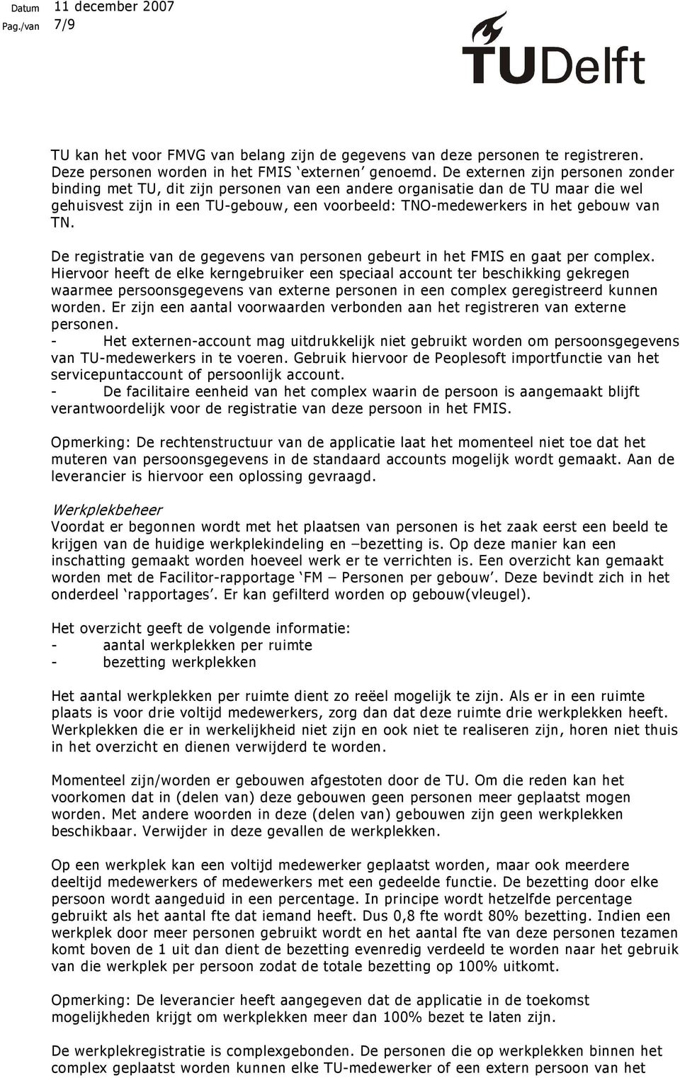 TN. De registratie van de gegevens van personen gebeurt in het FMIS en gaat per complex.