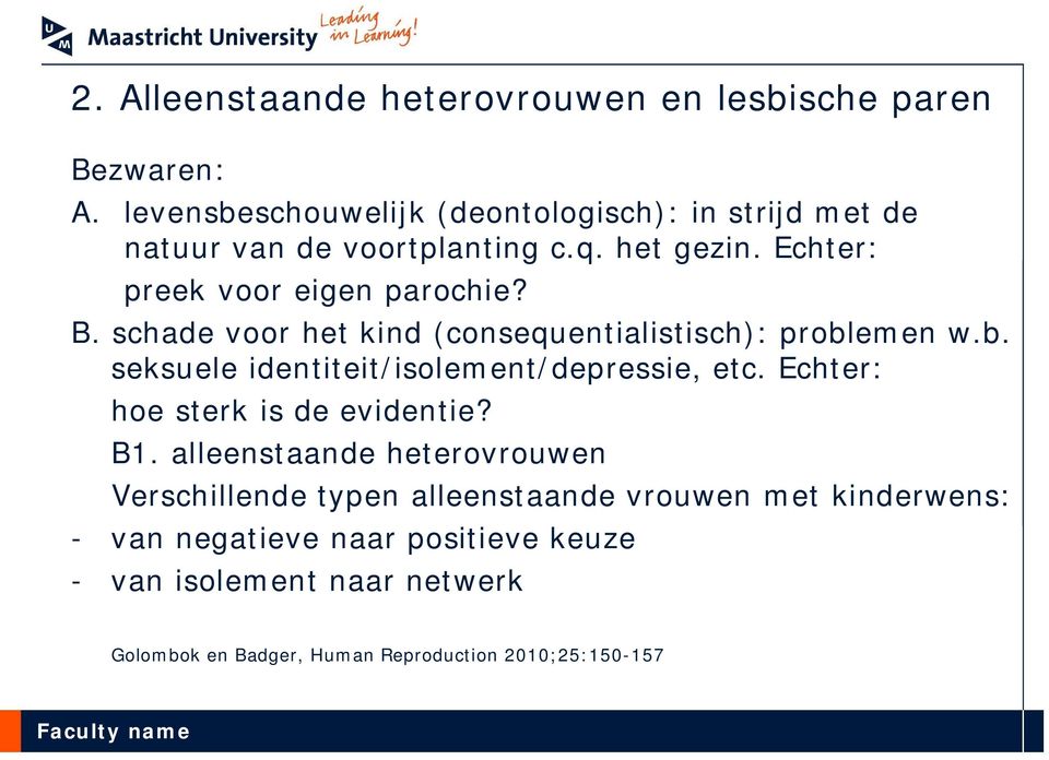 schade voor het kind (consequentialistisch): problemen w.b. seksuele identiteit/isolement/depressie, etc.