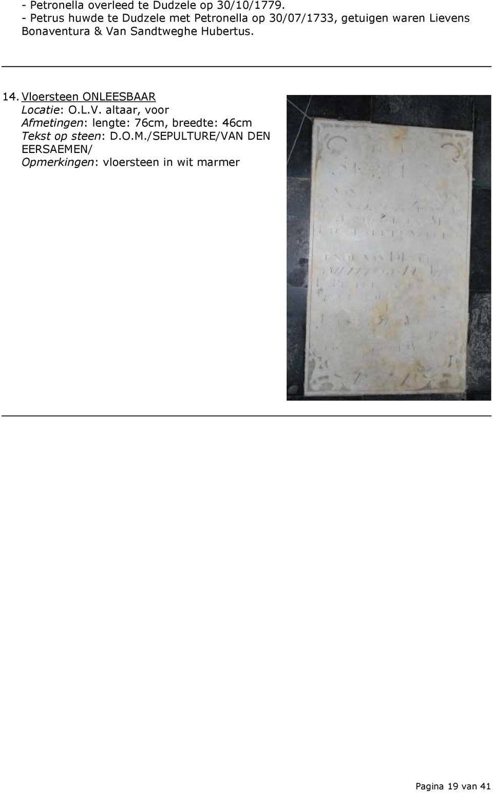 Bonaventura & Van Sandtweghe Hubertus. 14. Vloersteen ONLEESBAAR Locatie: O.L.V. altaar, voor Afmetingen: lengte: 76cm, breedte: 46cm D.