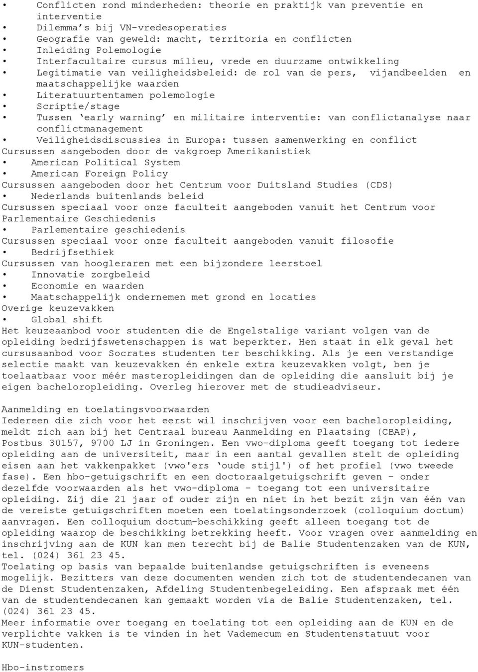 Scriptie/stage Tussen early warning en militaire interventie: van conflictanalyse naar conflictmanagement Veiligheidsdiscussies in Europa: tussen samenwerking en conflict Cursussen aangeboden door de