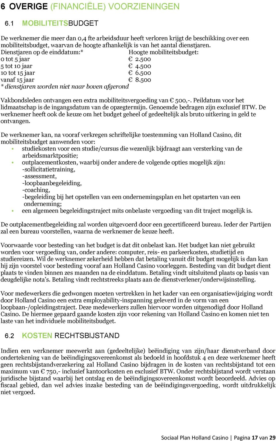 Dienstjaren op de einddatum:* Hoogte mobiliteitsbudget: 0 tot 5 jaar 5 tot 10 jaar 10 tot 15 jaar vanaf 15 jaar * dienstjaren worden niet naar boven afgerond -.