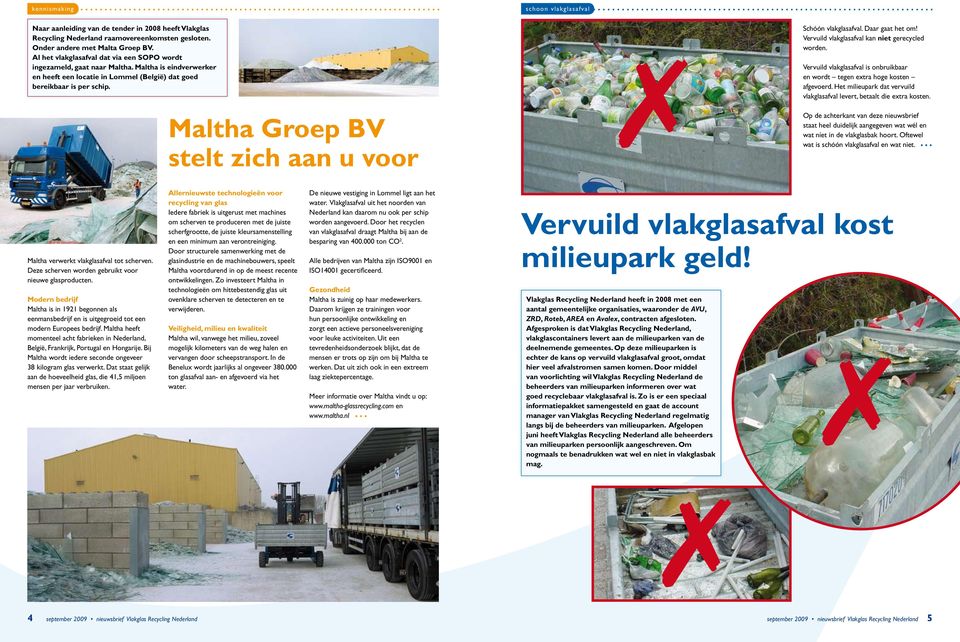 Maltha Groep BV stelt zich aan u voor Schóón vlakglasafval. Daar gaat het om! Vervuild vlakglasafval kan niet gerecycled worden.