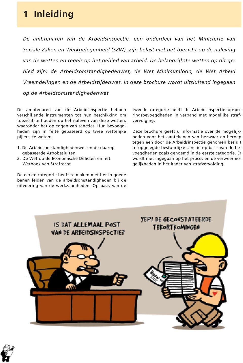 In deze brochure wordt uitsluitend ingegaan op de Arbeidsomstandighedenwet.