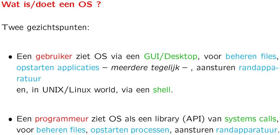 opstarten applicaties meerdere tegelijk, aansturen randapparatuur en, in UNIX/Linux