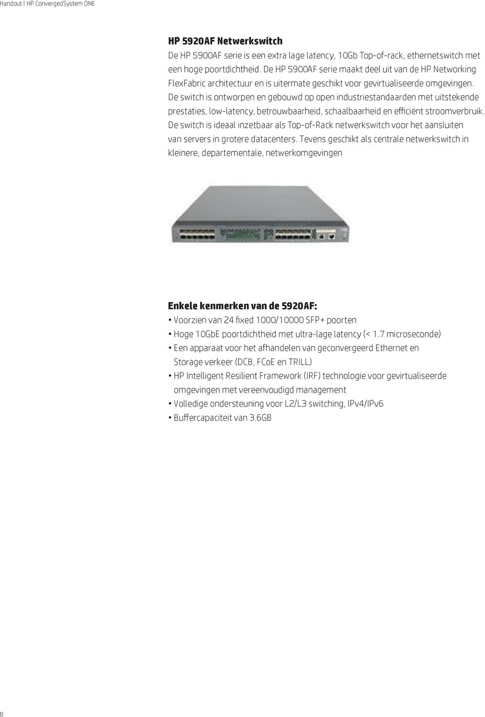 De switch is ontworpen en gebouwd op open industriestandaarden met uitstekende prestaties, low-latency, betrouwbaarheid, schaalbaarheid en efficiënt stroomverbruik.