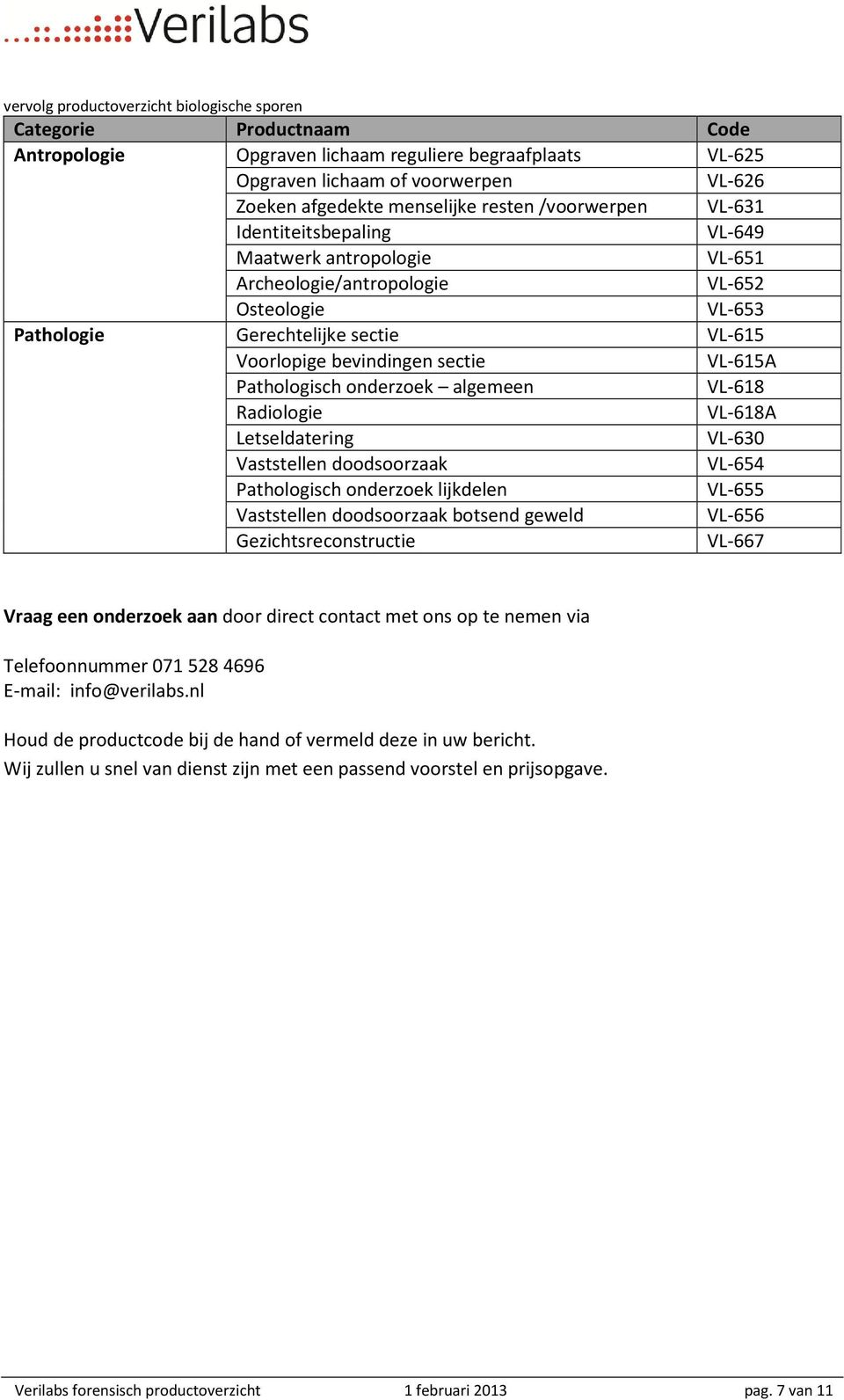 sectie VL-615A Pathologisch onderzoek algemeen VL-618 Radiologie VL-618A Letseldatering VL-630 Vaststellen doodsoorzaak VL-654 Pathologisch onderzoek lijkdelen VL-655 Vaststellen doodsoorzaak botsend