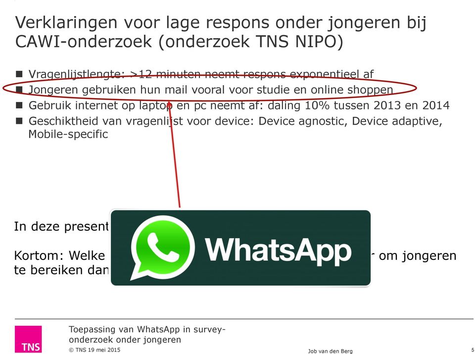 tussen 013 en 01 n Geschiktheid van vragenlijst voor device: Device agnostic, Device adaptive, Mobile-specific In deze presentatie richt ik me