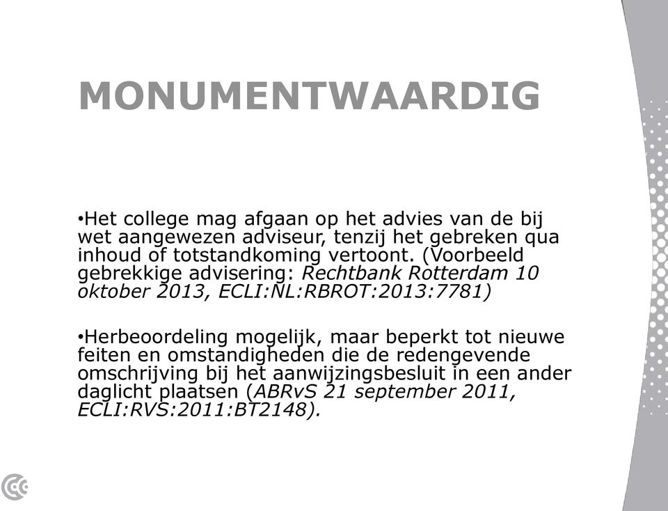 (Voorbeeld gebrekkige advisering: Rechtbank Rotterdam 10 oktober 2013, ECLI:NL:RBROT:2013:7781) Herbeoordeling