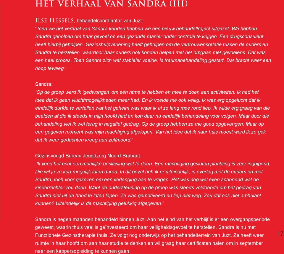 Gezinshulpverlening heeft geholpen om de vertrouwensrelatie tussen de ouders en Sandra te herstellen, waardoor haar ouders ook konden helpen met het omgaan met gevoelens. Dat was een heel proces.