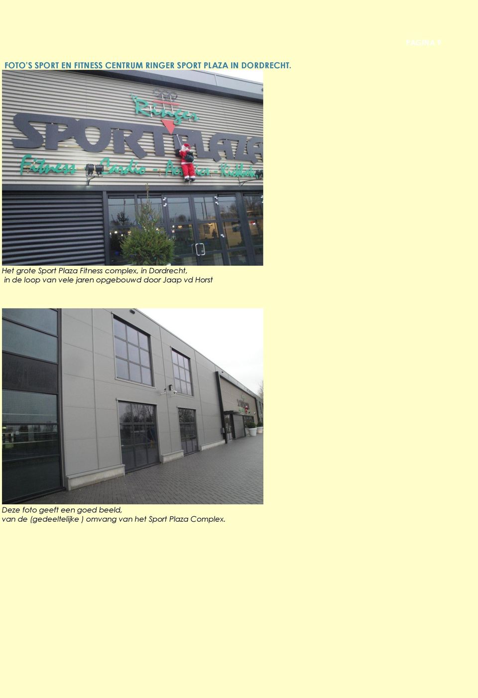 Het grote Sport Plaza Fitness complex, in Dordrecht, in de loop van