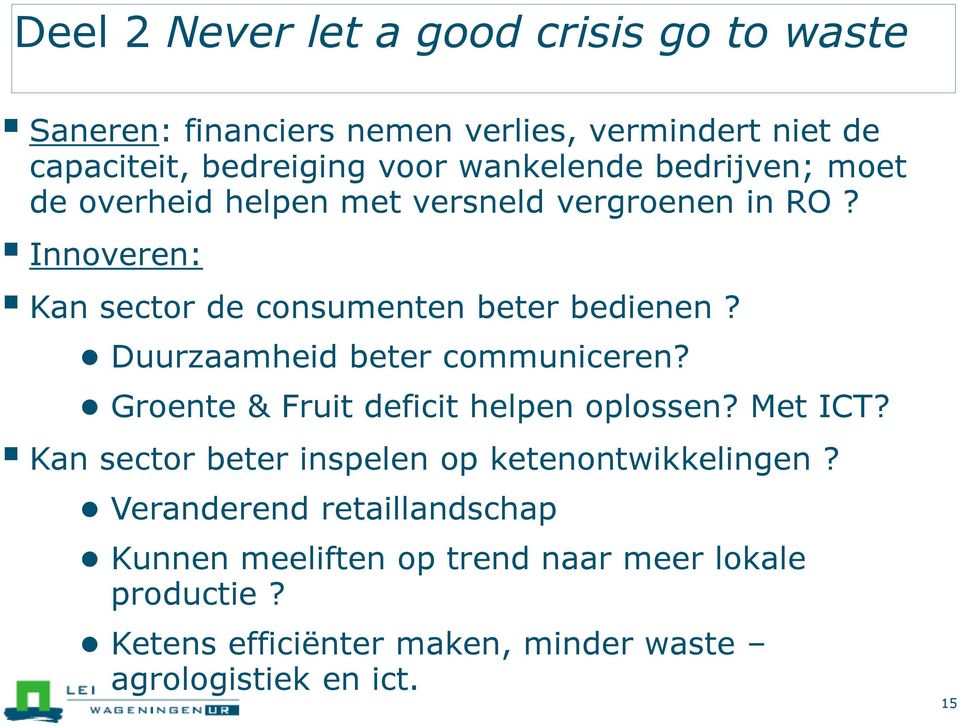 Duurzaamheid beter communiceren? Groente & Fruit deficit helpen oplossen? Met ICT? Kan sector beter inspelen op ketenontwikkelingen?