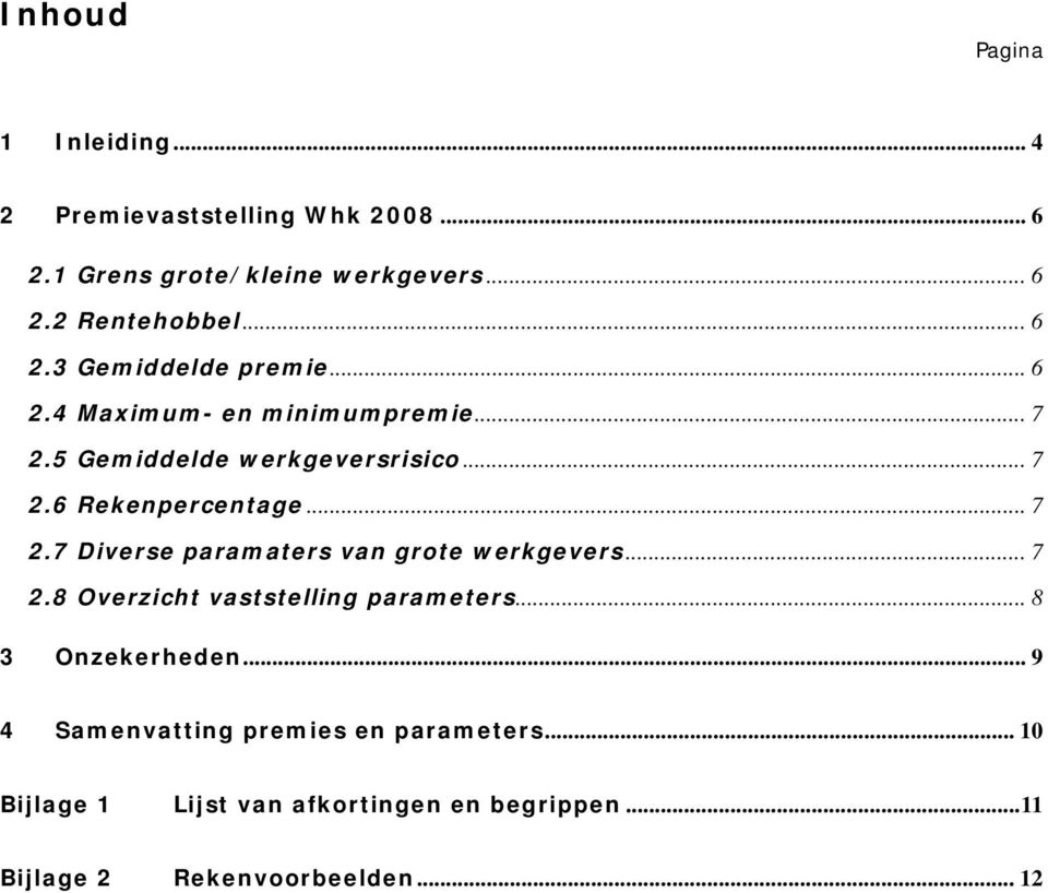 .. 7 2.7 Diverse paramaters van grote werkgevers... 7 2.8 Overzicht vaststelling parameters... 8 3 Onzekerheden.