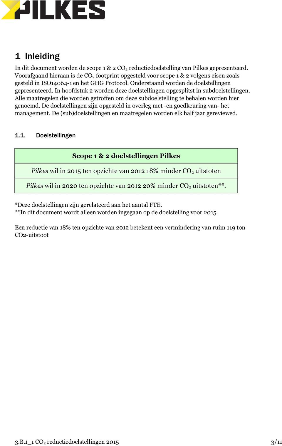 In hoofdstuk 2 worden deze doelstellingen opgesplitst in subdoelstellingen. Alle maatregelen die worden getroffen om deze subdoelstelling te behalen worden hier genoemd.