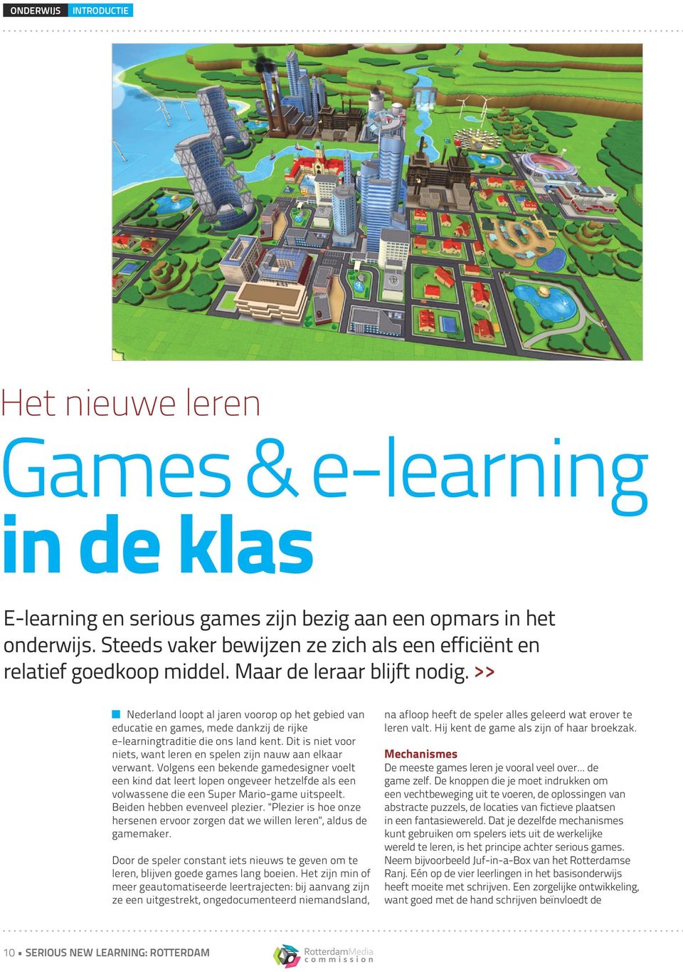 >> Nederland loopt al jaren voorop op het gebied van educatie en games, mede dankzij de rijke e-learningtraditie die ons land kent.