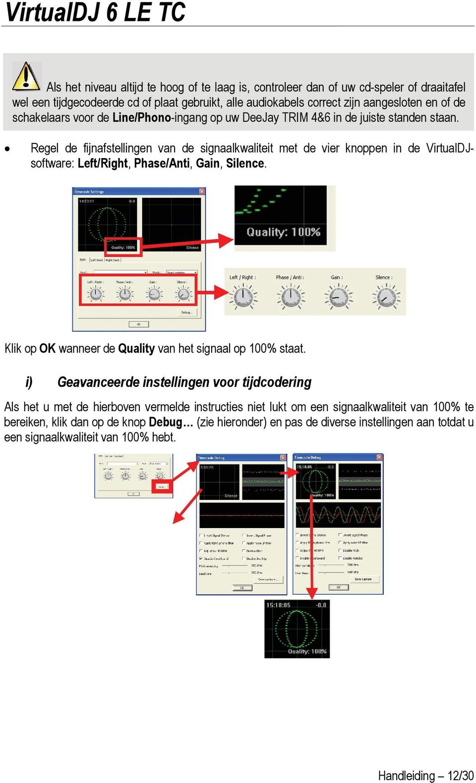 Regel de fijnafstellingen van de signaalkwaliteit met de vier knoppen in de VirtualDJsoftware: Left/Right, Phase/Anti, Gain, Silence.
