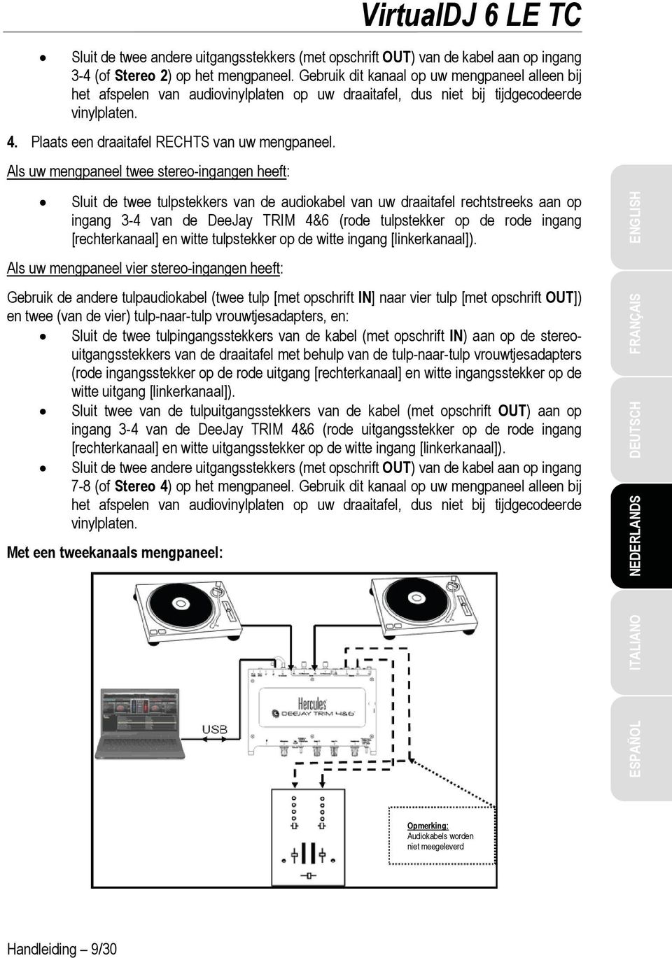 Als uw mengpaneel twee stereo-ingangen heeft: Sluit de twee tulpstekkers van de audiokabel van uw draaitafel rechtstreeks aan op ingang 3-4 van de DeeJay TRIM 4&6 (rode tulpstekker op de rode ingang