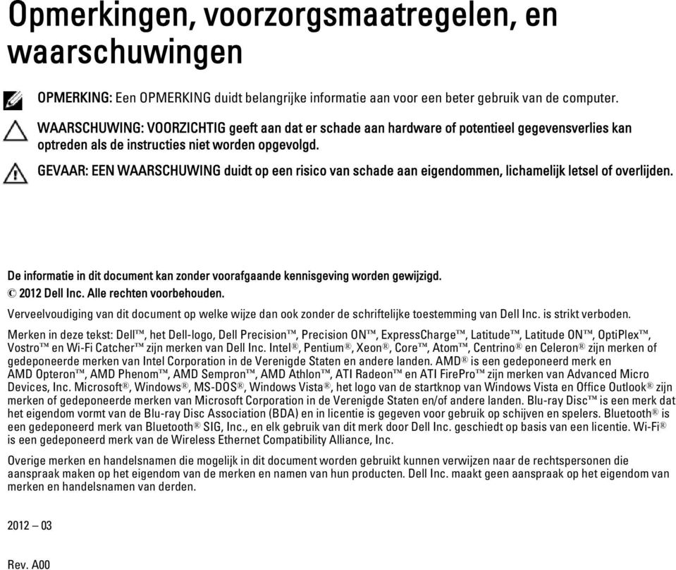 GEVAAR: EEN WAARSCHUWING duidt op een risico van schade aan eigendommen, lichamelijk letsel of overlijden. De informatie in dit document kan zonder voorafgaande kennisgeving worden gewijzigd.