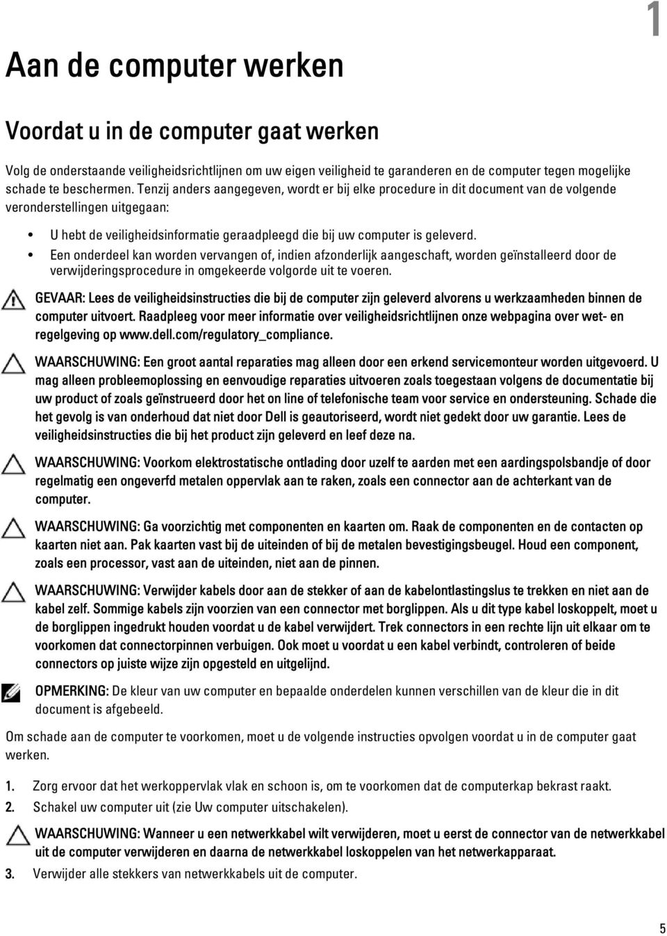 Een onderdeel kan worden vervangen of, indien afzonderlijk aangeschaft, worden geïnstalleerd door de verwijderingsprocedure in omgekeerde volgorde uit te voeren.