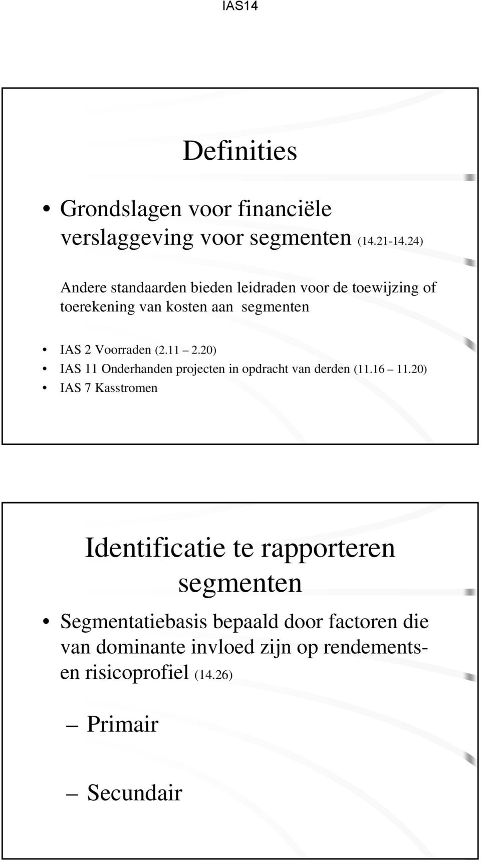 Voorraden (2.11 2.20) IAS 11 Onderhanden projecten in opdracht van derden (11.16 11.