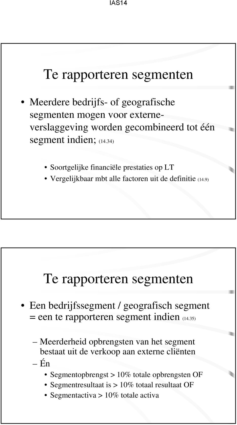 9) Te rapporteren segmenten Een bedrijfssegment / geografisch segment = een te rapporteren segment indien (14.