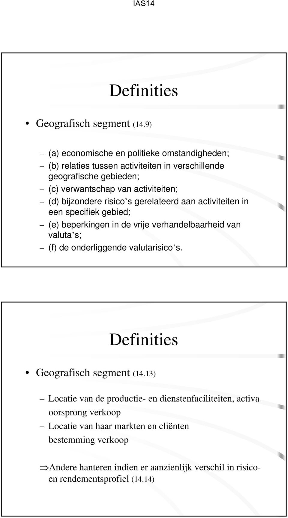 (d) bijzondere risico s gerelateerd aan activiteiten in een specifiek gebied; (e) beperkingen in de vrije verhandelbaarheid van valuta s; (f) de