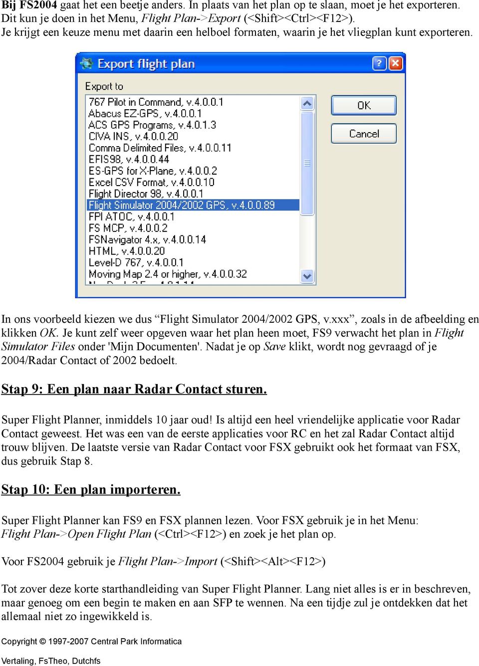 xxx, zoals in de afbeelding en klikken OK. Je kunt zelf weer opgeven waar het plan heen moet, FS9 verwacht het plan in Flight Simulator Files onder 'Mijn Documenten'.