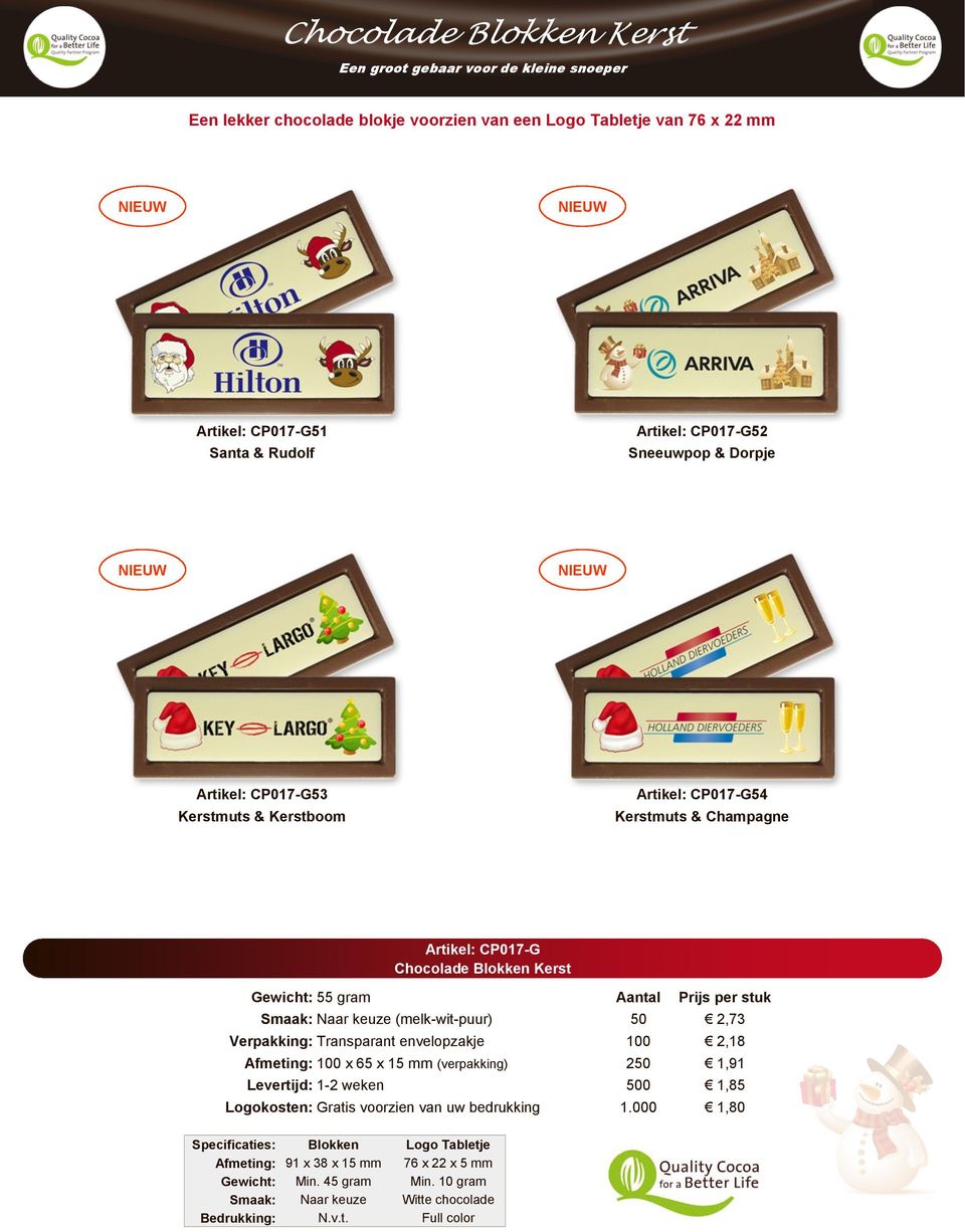 keuze (melk-wit-puur) Verpakking: Transparant envelopzakje Afmeting: 100 x 65 x 15 mm (verpakking) Levertijd: 1-2 weken Logokosten: Gratis voorzien van uw bedrukking 50 100 250 2,73